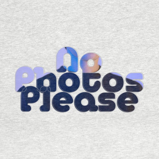 No Photos Please by afternoontees